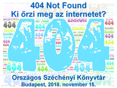 404 Not Found - Who will preserve the internet? Workshop, 15 november 2018, National Széchényi Library